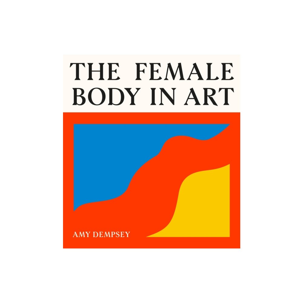 Orion Publishing Co The Female Body in Art (inbunden, eng)