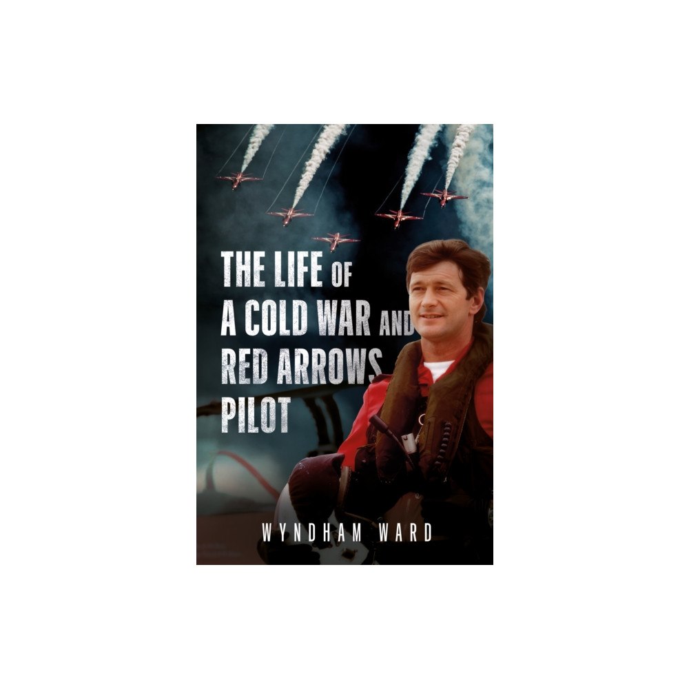 Pen & Sword Books Ltd The Life of a Cold War and Red Arrows Pilot (inbunden, eng)