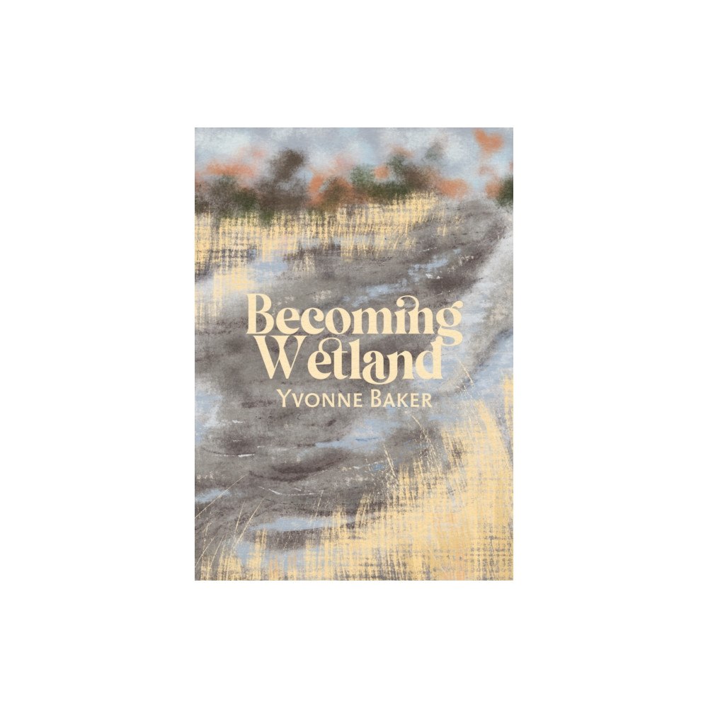 Cinnamon Press Becoming Wetland (häftad, eng)