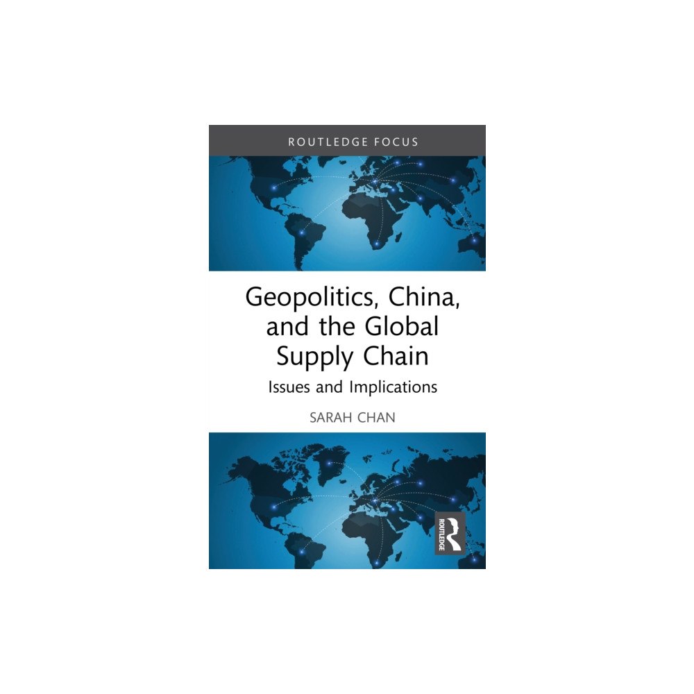 Taylor & francis ltd Geopolitics, China and the Global Supply Chain (inbunden, eng)
