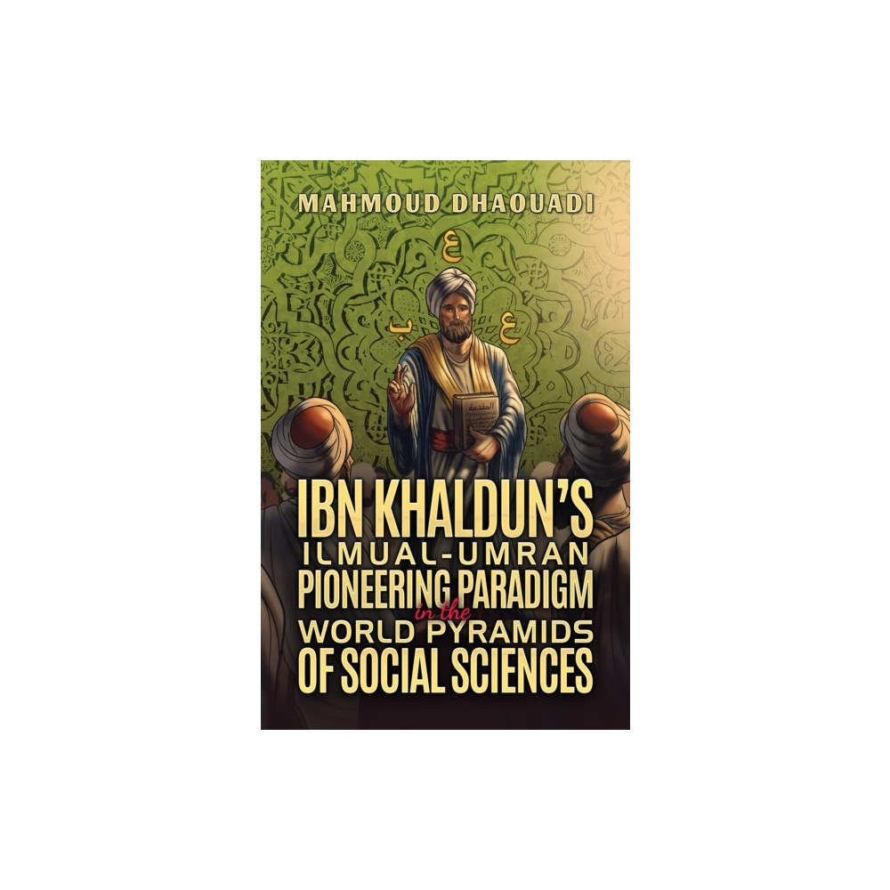 Austin Macauley Publishers LLC Ibn Khaldun’s Ilmual-Umran Pioneering Paradigm in the World Pyramids of Social Sciences (häftad, eng)