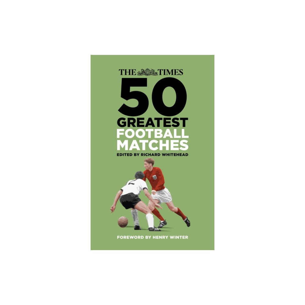The History Press Ltd The Times 50 Greatest Football Matches (inbunden, eng)