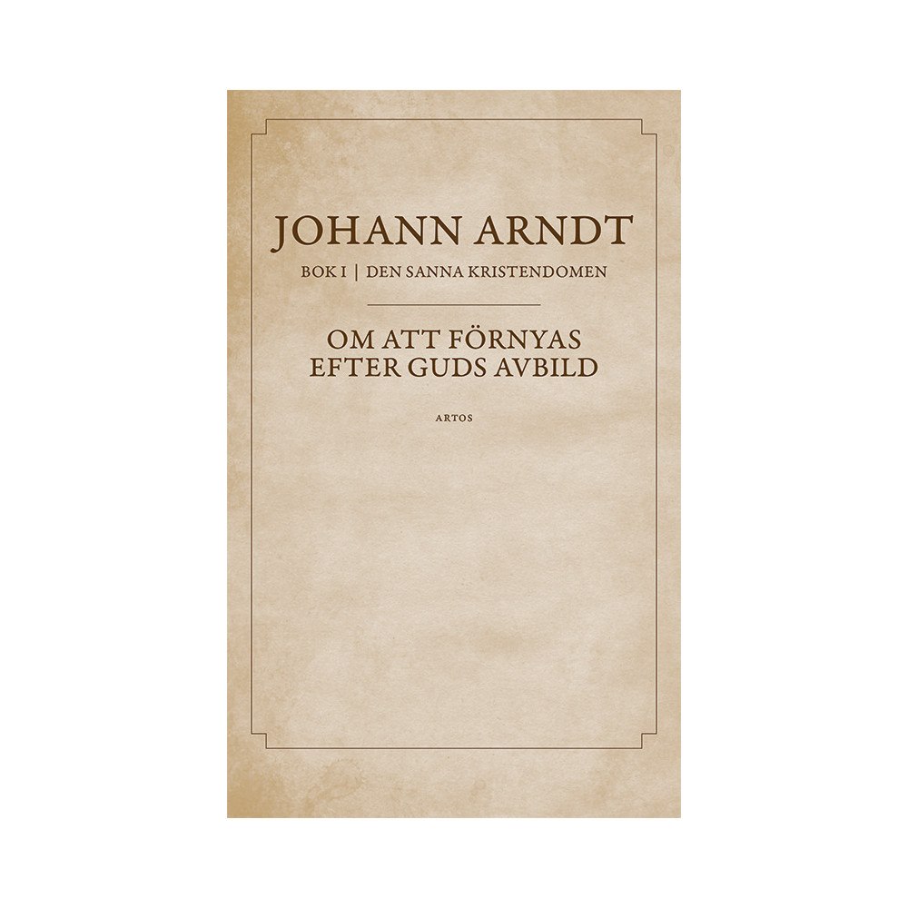 Johann Arndt Om att förnyas efter Guds avbild : bok 1 ur Den sanna kristendomen (bok, danskt band)