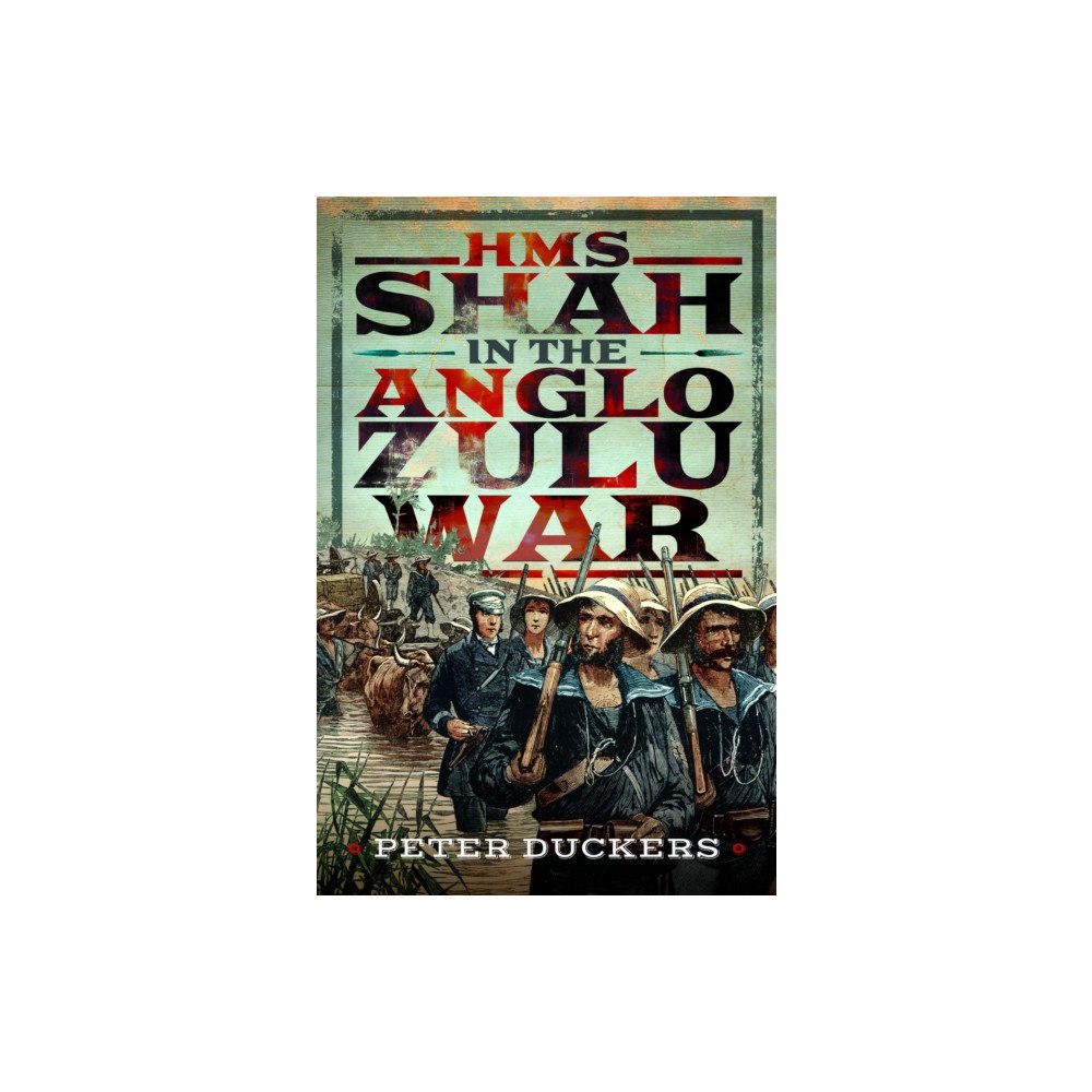 Pen & Sword Books Ltd HMS Shah in the Anglo Zulu war (inbunden, eng)
