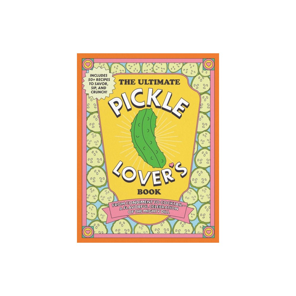 Adams Media Corporation The Ultimate Pickle Lover's Book (inbunden, eng)