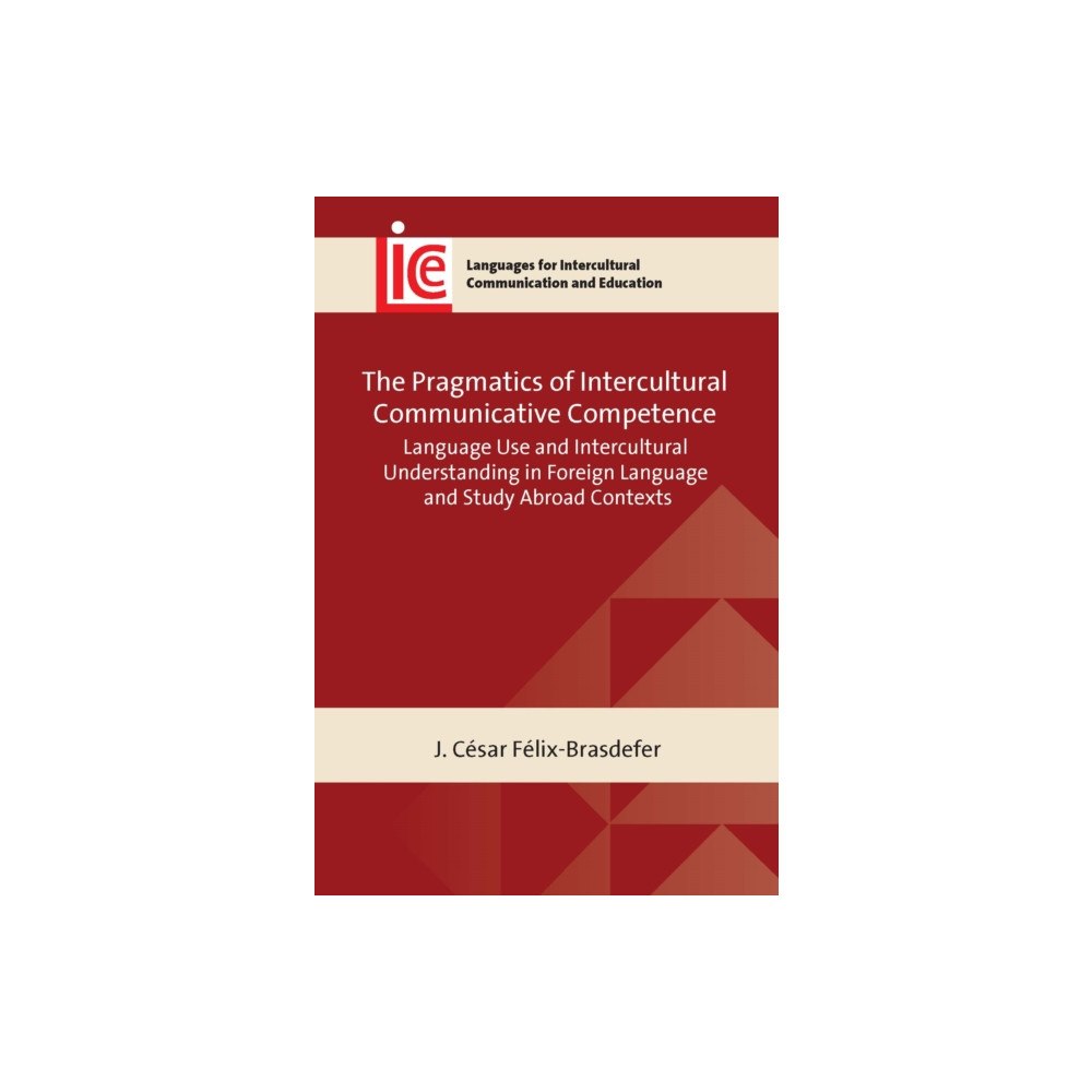 Multilingual Matters The Pragmatics of Intercultural Communicative Competence (häftad, eng)
