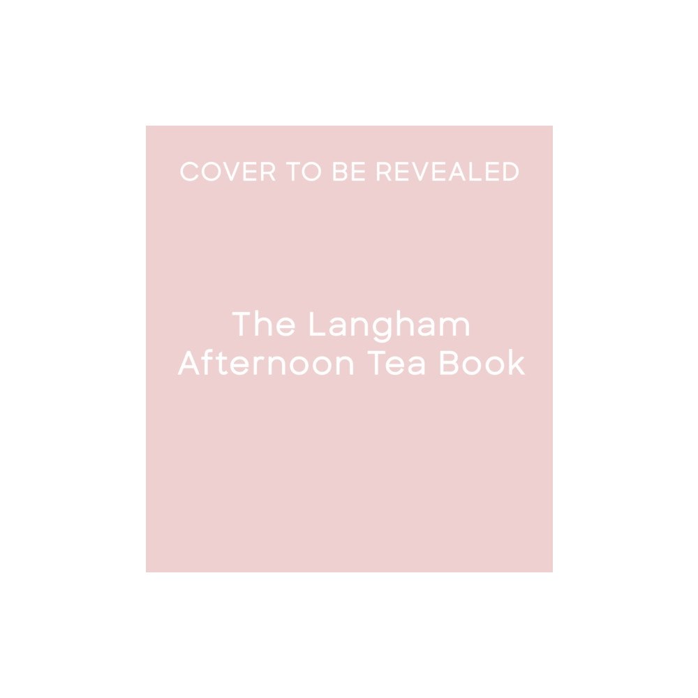Quarto Publishing Plc The Langham Afternoon Tea Book (inbunden, eng)