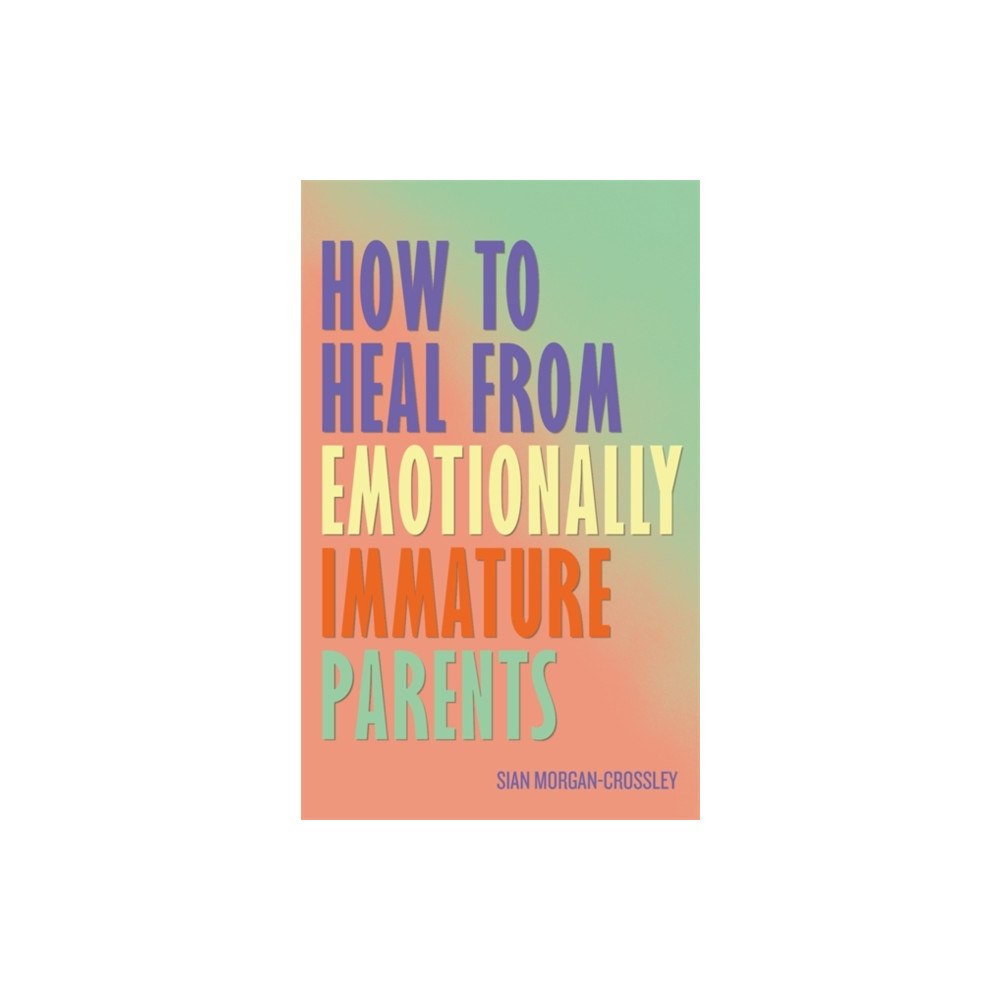 Hay House UK Ltd How to Heal from Emotionally Immature Parents (häftad, eng)