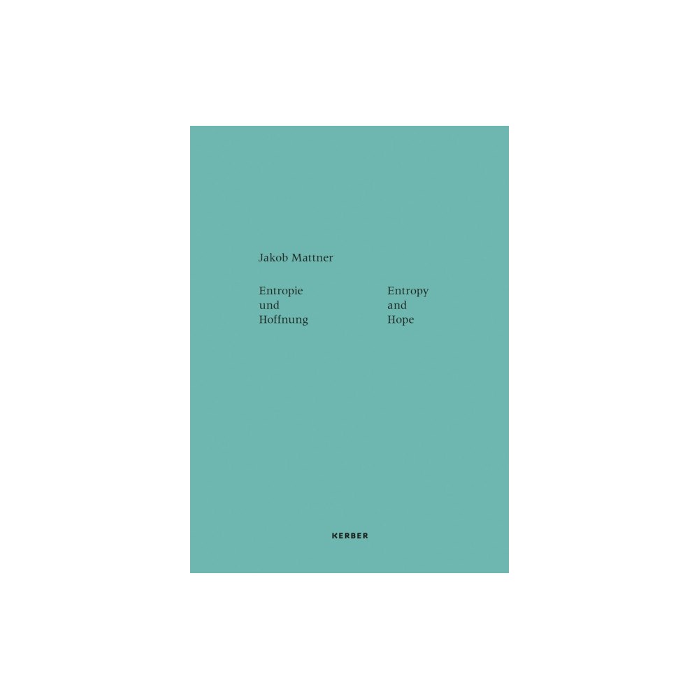 Kerber Verlag Entropy and Hope: Jakob Mattner (häftad, eng)