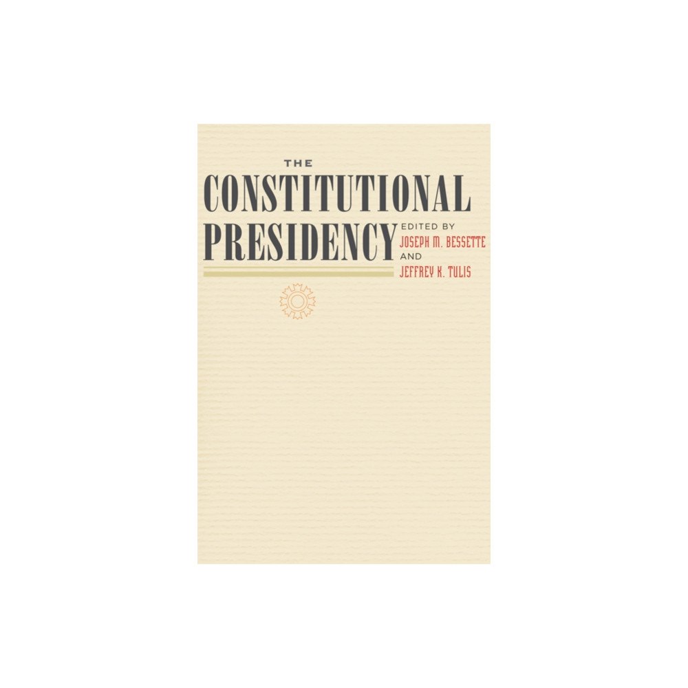 Johns Hopkins University Press The Constitutional Presidency (inbunden, eng)