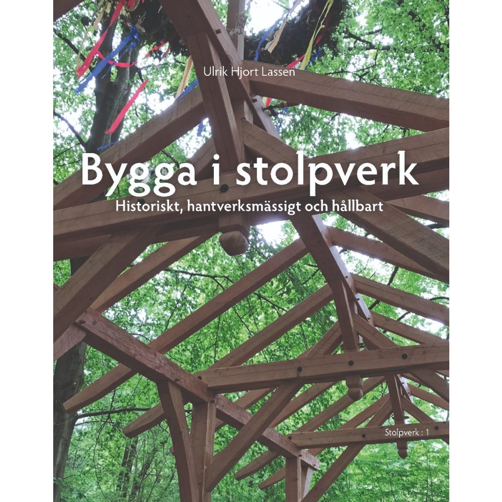 Ulrik Hjort Lassen Bygga i stolpverk : historiskt, hantverksmässigt och hållbart (bok, flexband)