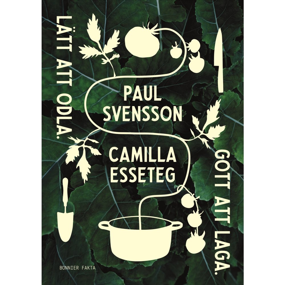 Paul Svensson Lätt att odla : gott att laga (inbunden)