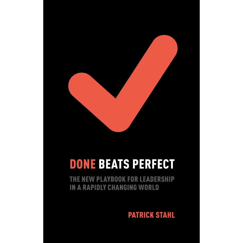 Patrick Stahl Done beats perfect : the new playbook for leadership in a rapidly changing world (bok, kartonnage, eng)