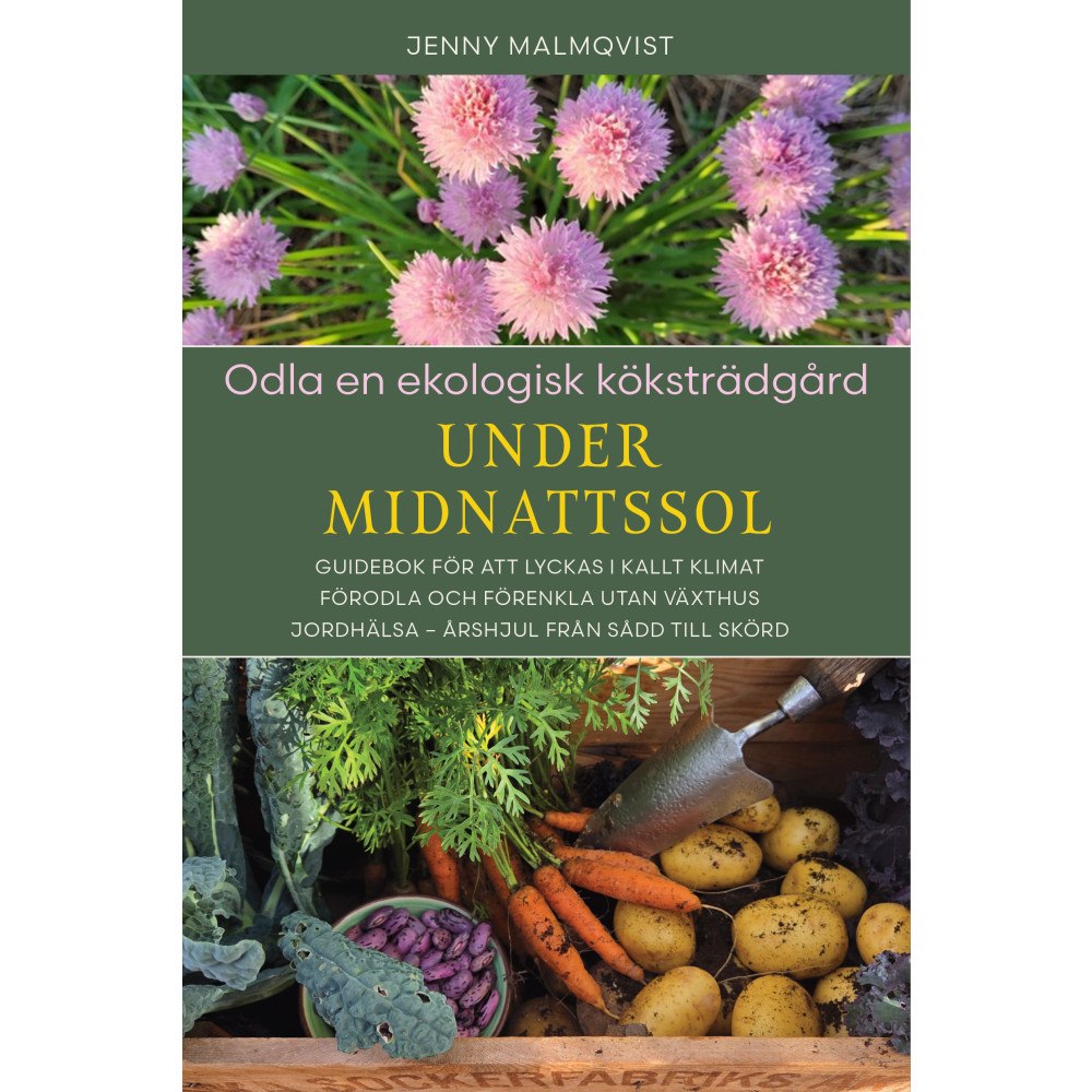 Jenny Malmqvist Odla en ekologisk köksträdgård under midnattssol (bok, danskt band)