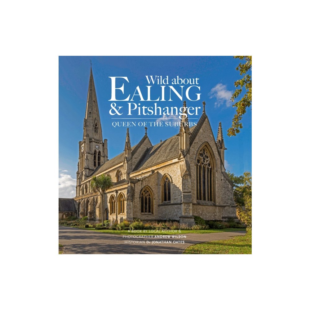 Unity Print and Publishing Ltd Wild about Ealing & Pitshanger (inbunden, eng)