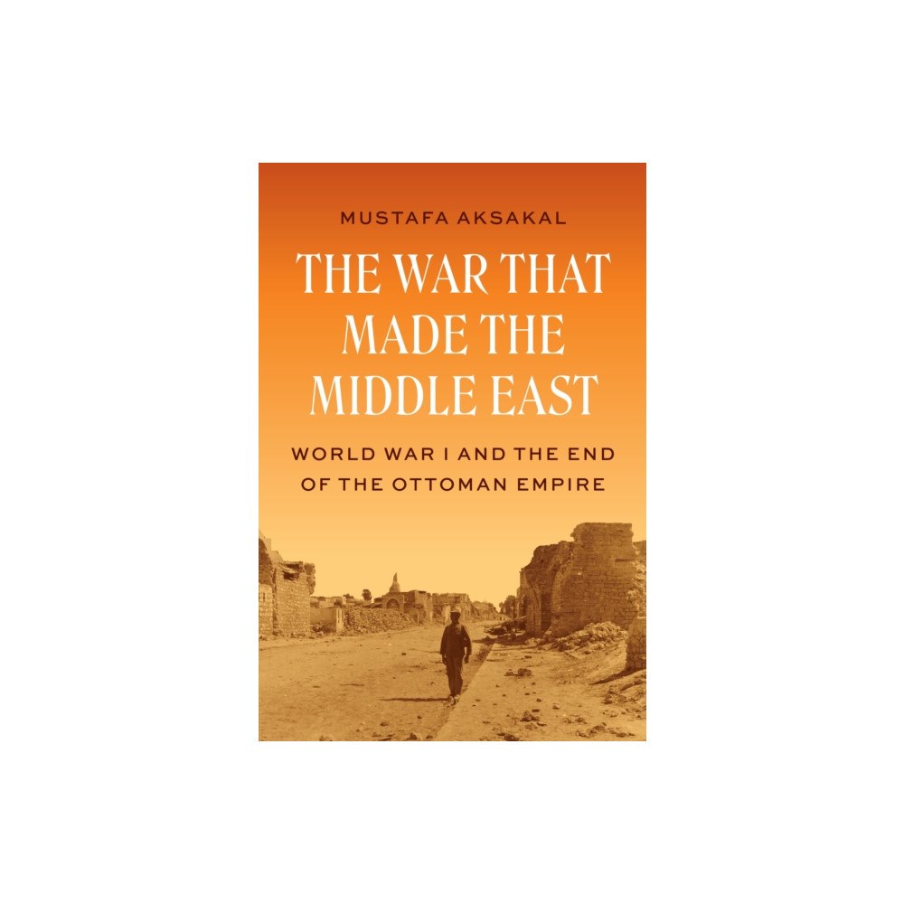 Princeton University Press The War That Made the Middle East (inbunden, eng)