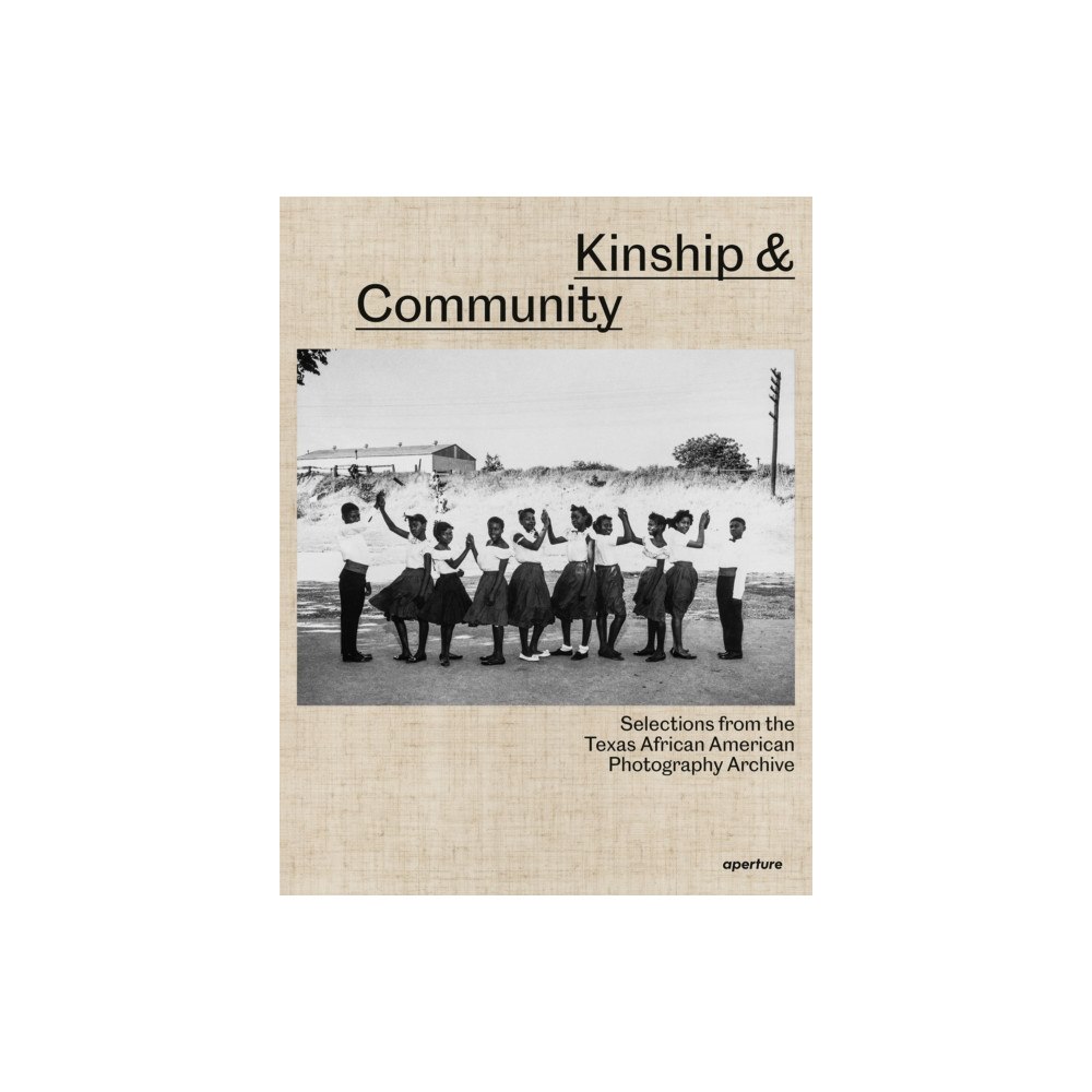 Aperture Kinship & Community: Highlights from the Texas African American Photography Archive (inbunden, eng)