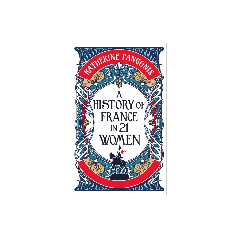 Oneworld Publications A History of France in 21 Women (inbunden, eng)