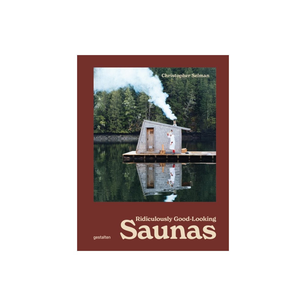 Die Gestalten Verlag Ridiculously Good Looking Saunas (inbunden, eng)