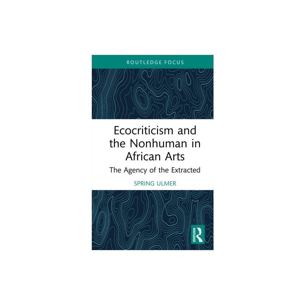Taylor & francis ltd Ecocriticism and the Nonhuman in African Arts (inbunden, eng)