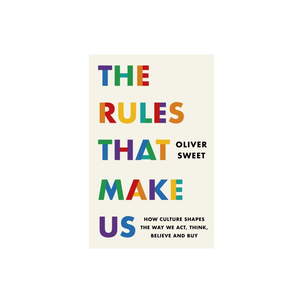 Headline Publishing Group The Rules That Make Us: How Culture Shapes the Way We Act, Think, Believe and Buy (häftad, eng)