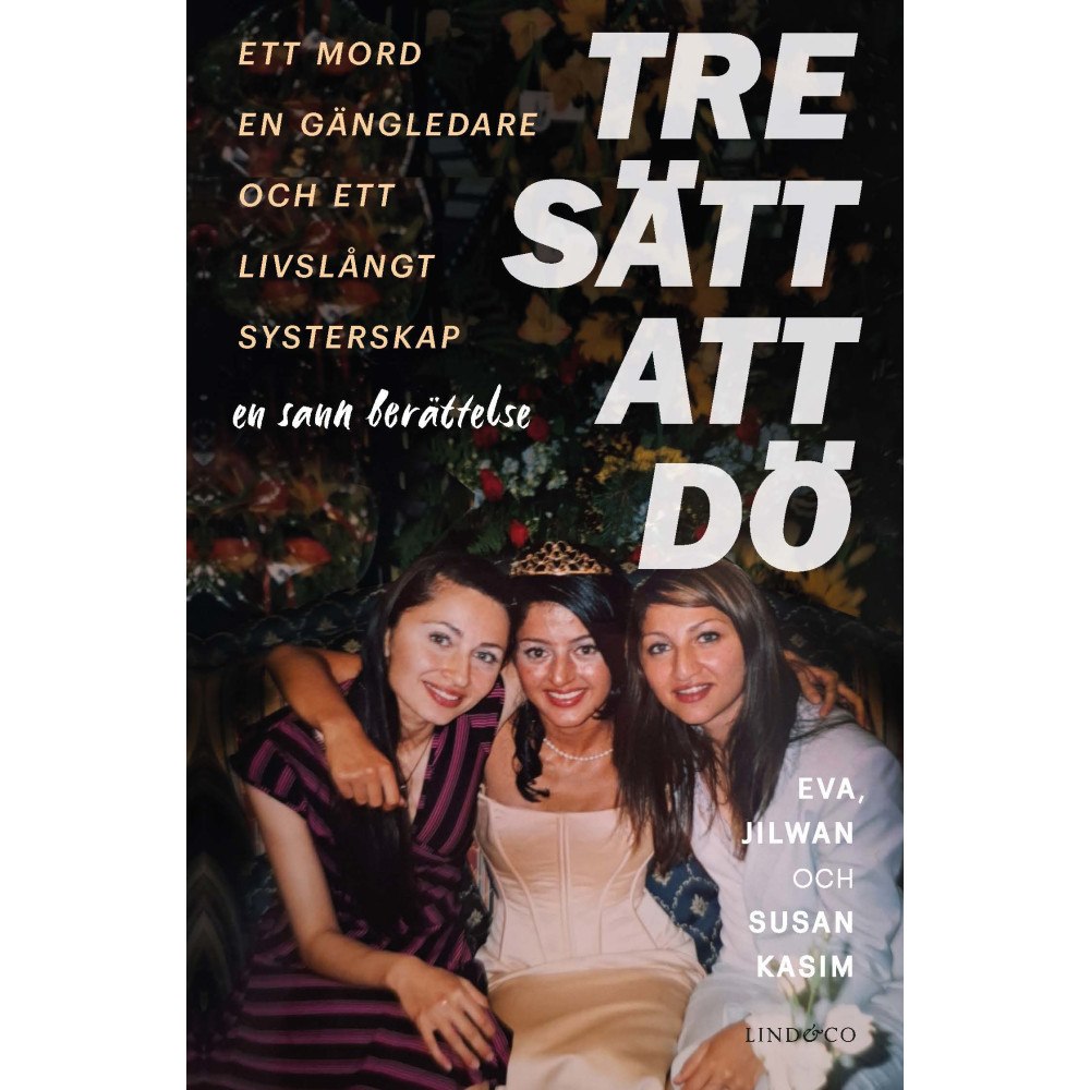 Eva Kasim Tre sätt att dö : ett mord, en gängledare och ett livslångt systerskap (inbunden)