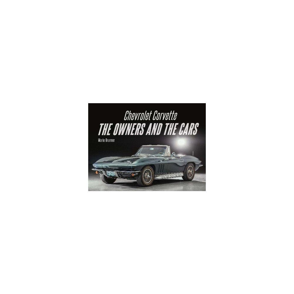 Mario Brunner Chevrolet Corvette: The Owners and the Cars (inbunden, eng)