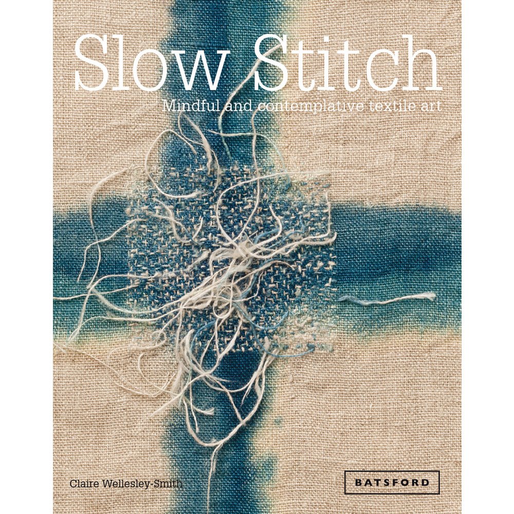 Claire Wellesley-smith Slow stitch - mindful and contemplative textile art (inbunden, eng)