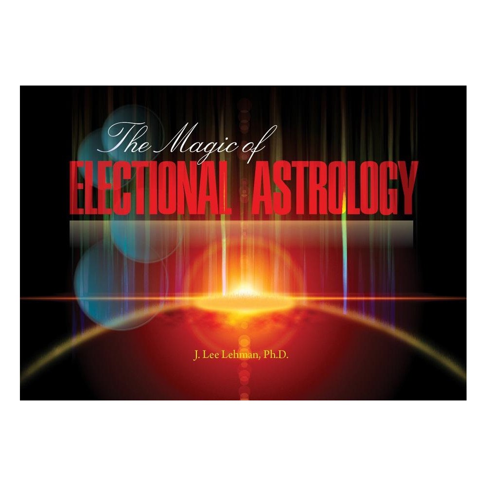 J. Lee Lehman Magic of electional astrology (häftad, eng)