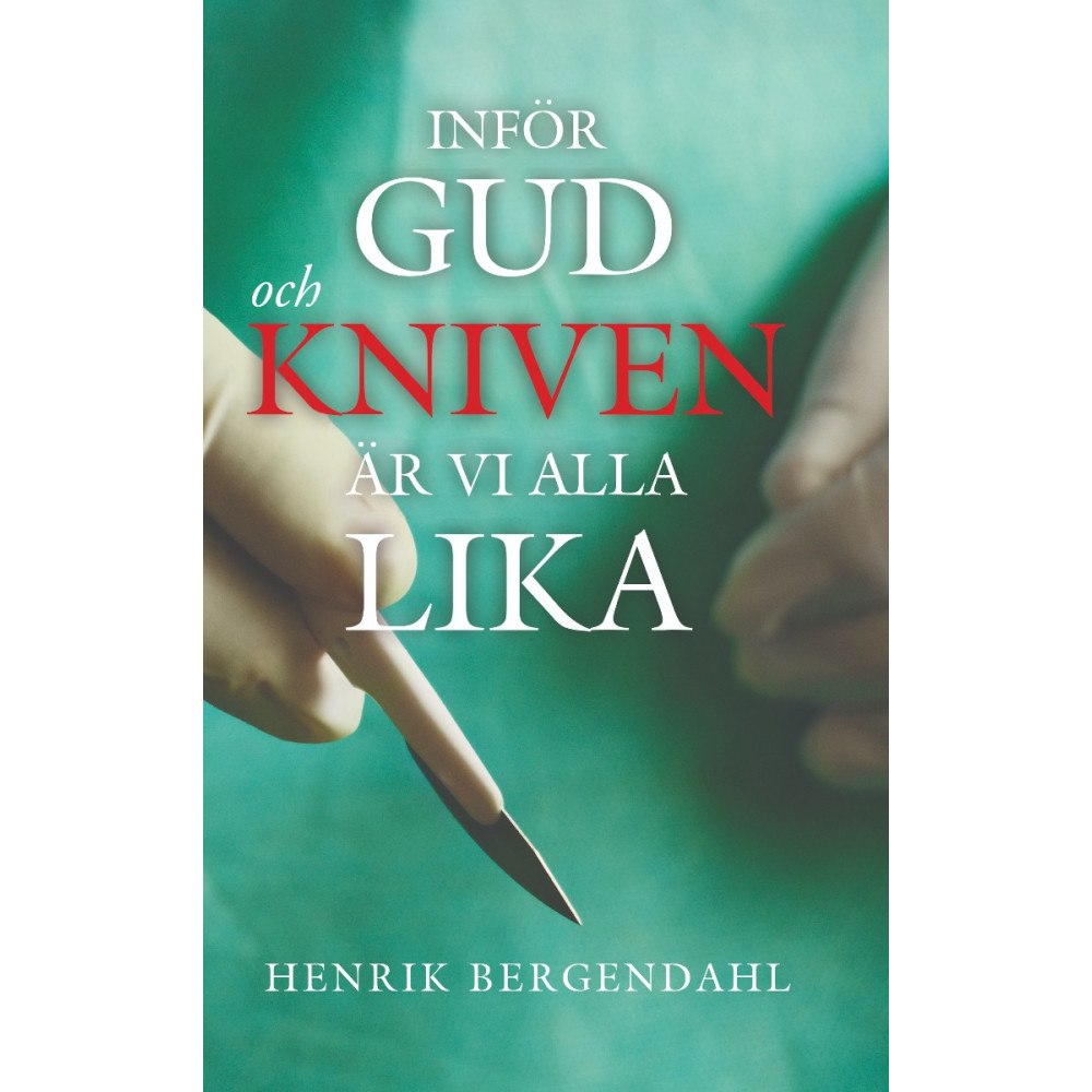 Henrik Bergendahl Inför Gud och kniven är vi alla lika (inbunden)