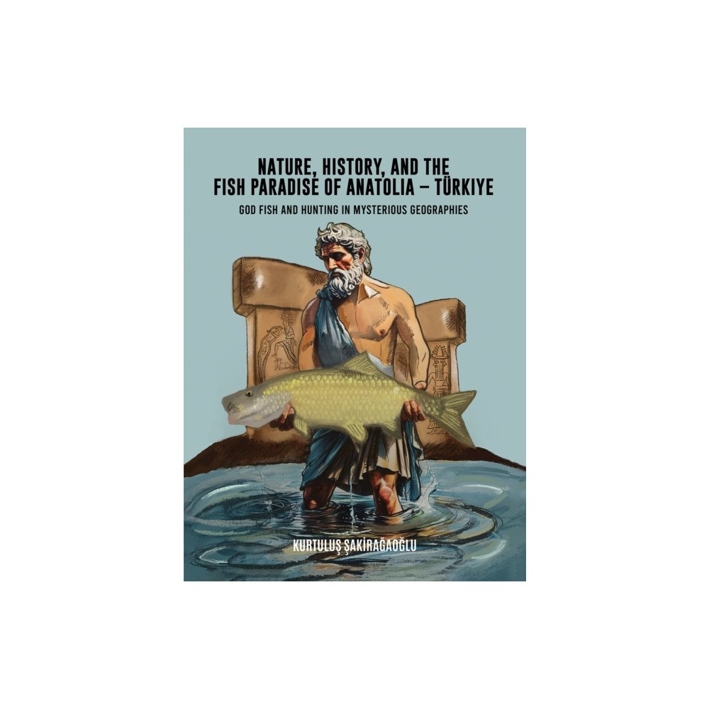 Austin Macauley Publishers LLC Nature, History, and the Fish Paradise of Anatolia – Turkiye (inbunden, eng)