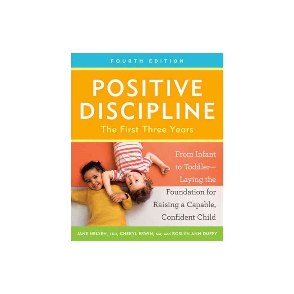 Potter/Ten Speed/Harmony/Rodale Positive Discipline: The First Three Years, Fourth Edition (häftad, eng)