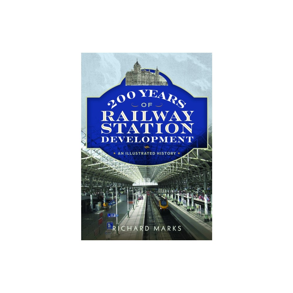 Pen & Sword Books Ltd 200 Years of Railway Station Development (häftad, eng)