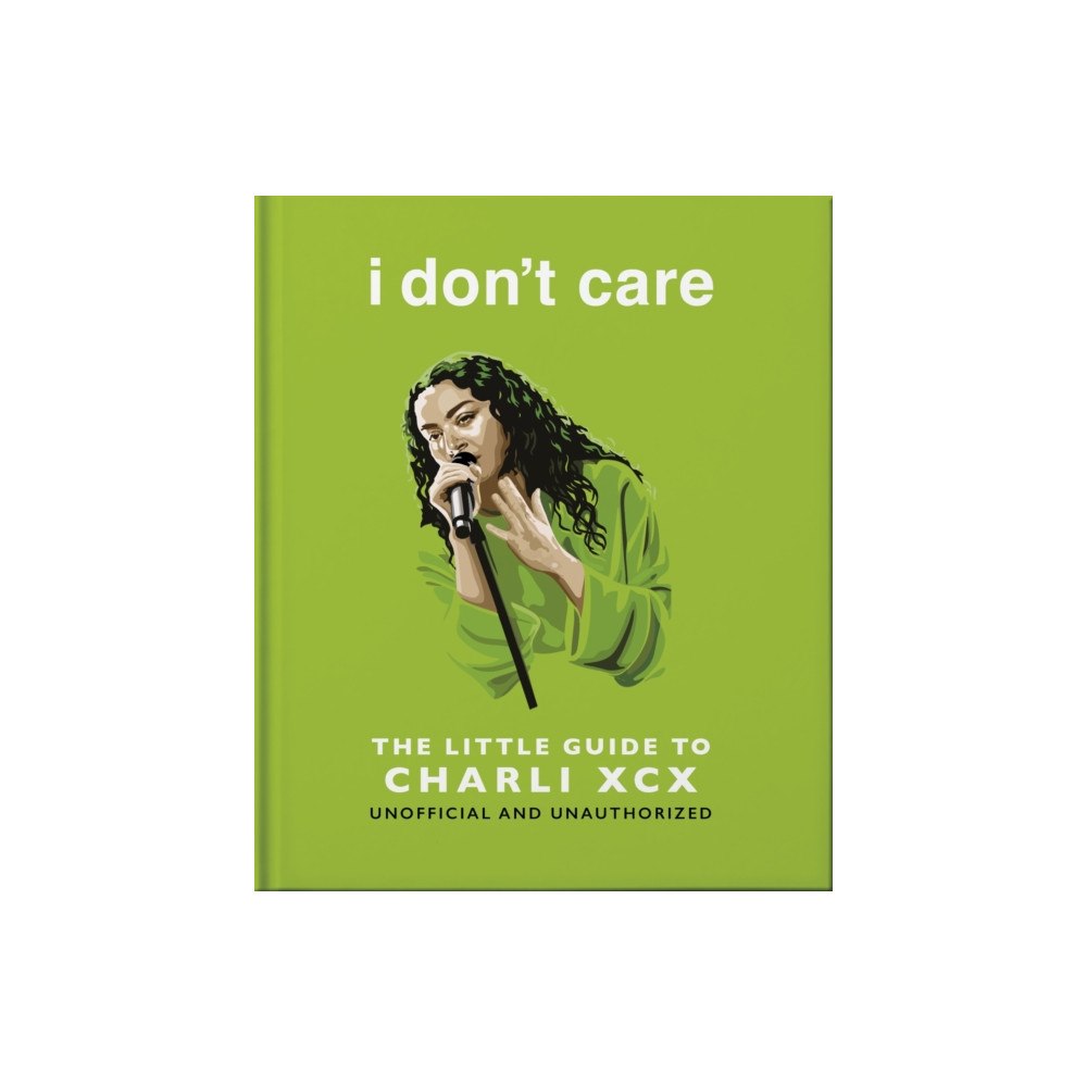 Headline Publishing Group i don't care: The Little Guide to Charli XCX (inbunden, eng)