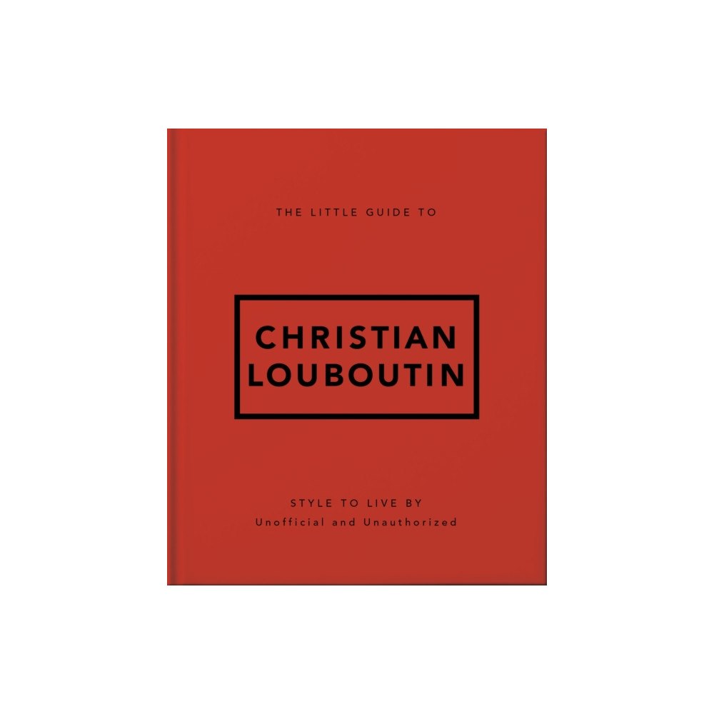 Headline Publishing Group The Little Guide to Christian Louboutin (inbunden, eng)