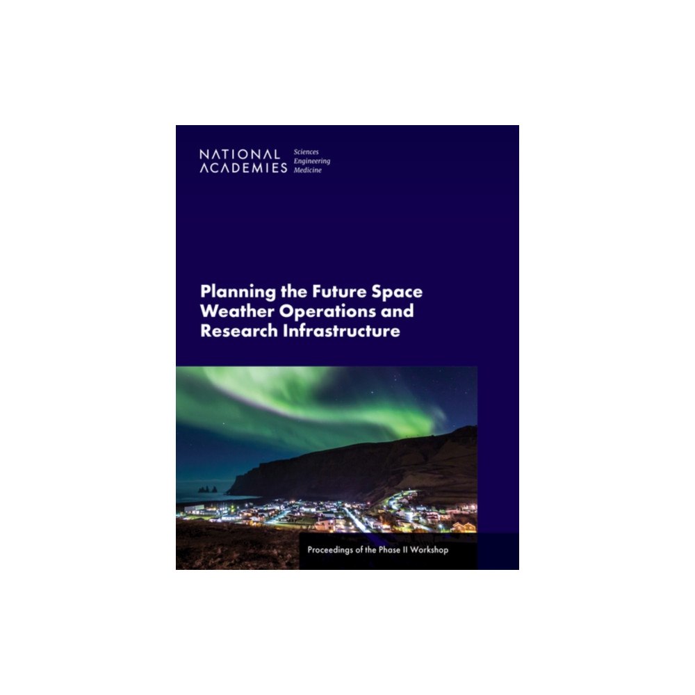 National Academies Press Planning the Future Space Weather Operations and Research Infrastructure (häftad, eng)