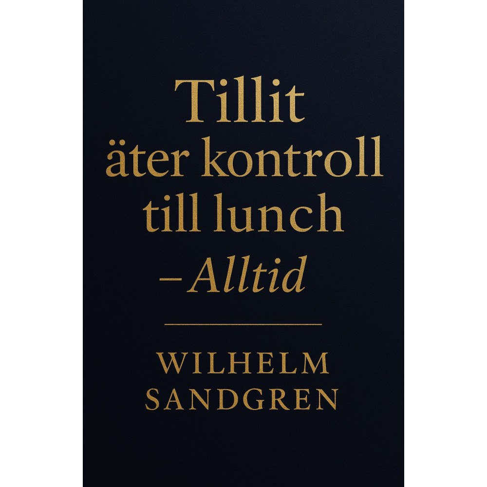 Wilhelm Sandgren Tillit äter kontroll till lunch - Alltid (inbunden)