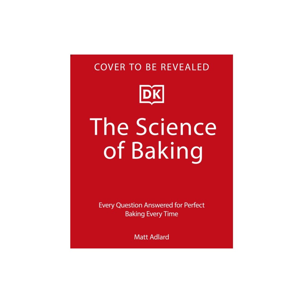 Dorling Kindersley Ltd The Science of Baking (inbunden, eng)