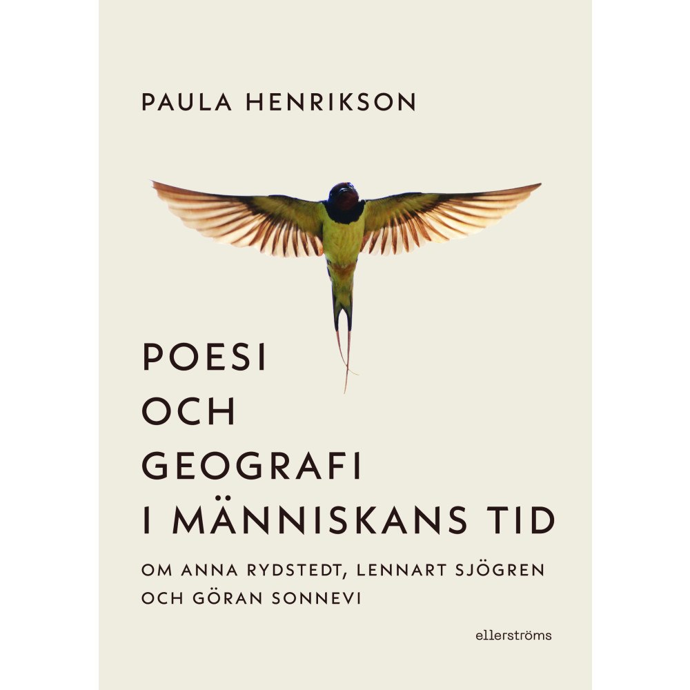 Paula Henrikson Poesi och geografi i människans tid : om Anna Rydstedt, Lennart Sjögren och Göran Sonnevi (inbunden)
