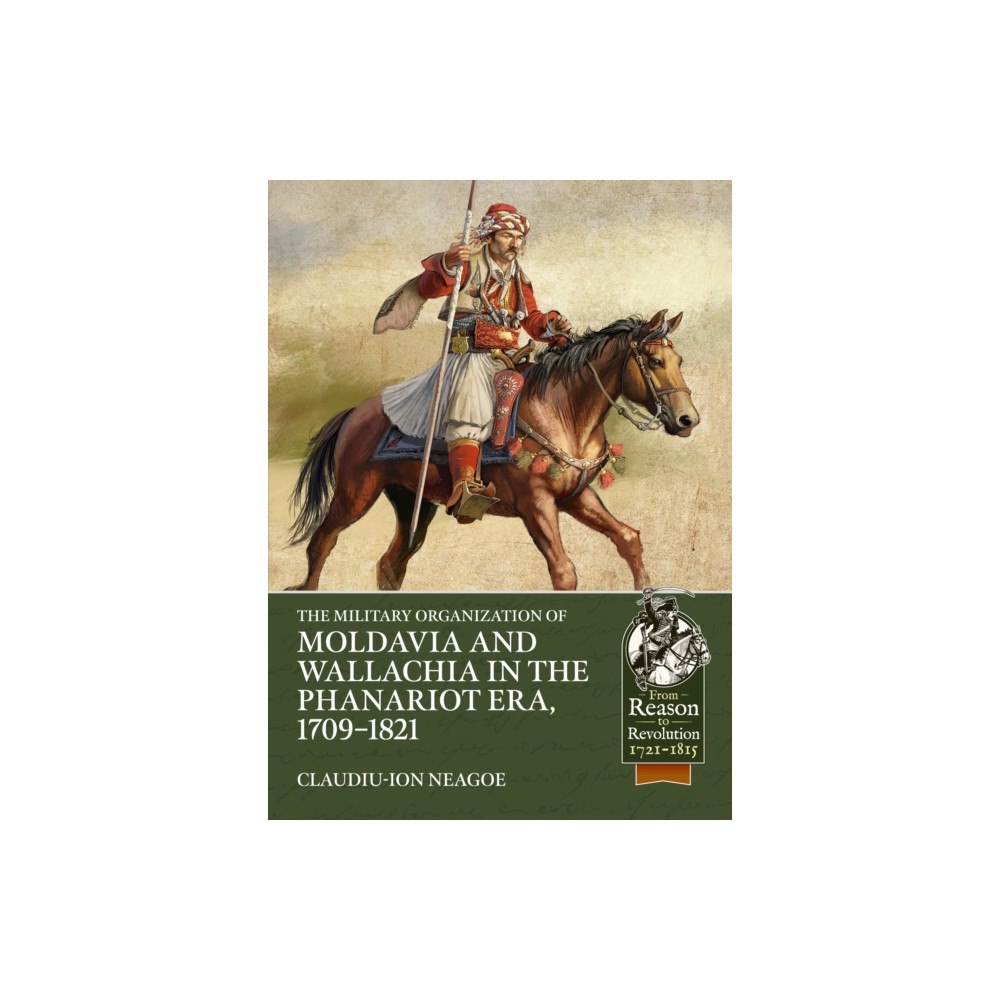 Helion & Company The Military organization of Moldavia and Wallachia in the Phanariot era, 1709-1821 (häftad, eng)
