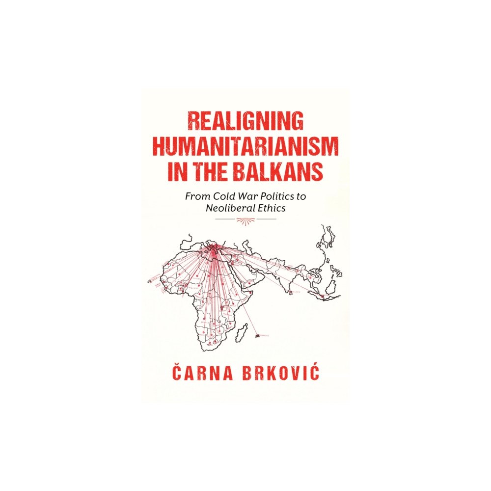 Indiana university press Realigning Humanitarianism in the Balkans (häftad, eng)