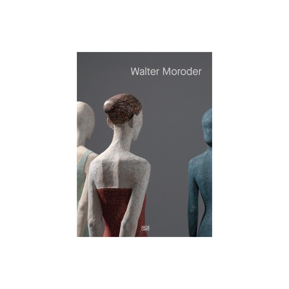 Hatje Cantz Walter Moroder. Figures of Presence and Absence (inbunden, eng)