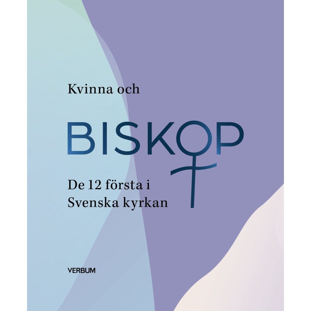 Antologi Kvinna och biskop : de 12 första i Svenska kyrkan (inbunden)
