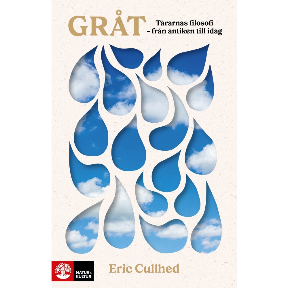 Eric Cullhed Gråt : tårarnas filosofi - från antiken till idag (inbunden)