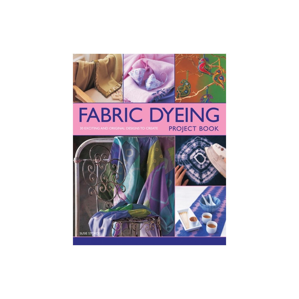 Anness publishing Fabric Dyeing Project Book (häftad, eng)