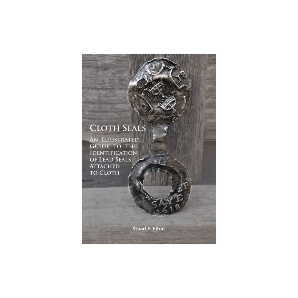 Archaeopress Cloth Seals: An Illustrated Guide to the Identification of Lead Seals Attached to Cloth (häftad, eng)