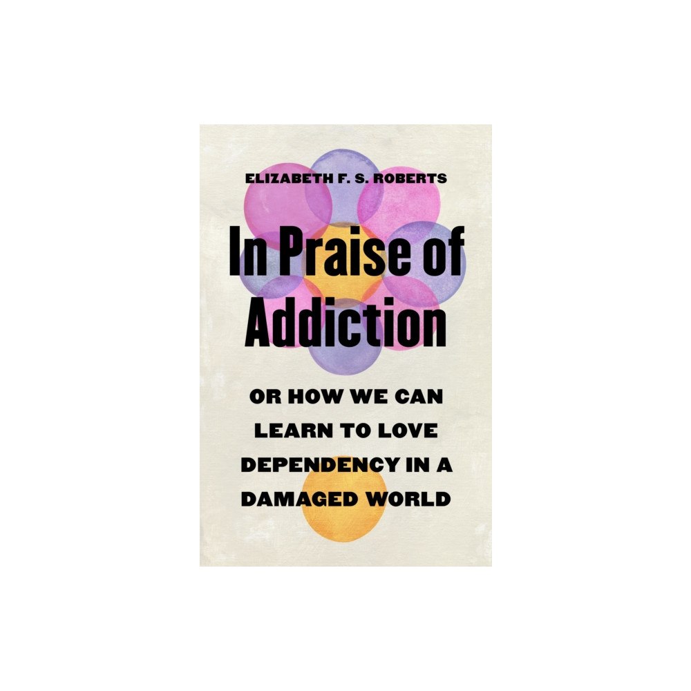 Princeton University Press In Praise of Addiction (inbunden, eng)