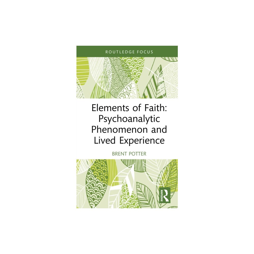 Taylor & francis ltd Elements of Faith: Psychoanalytic Phenomenon and Lived Experience (inbunden, eng)