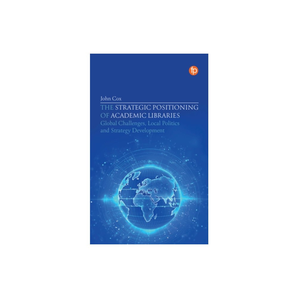 Facet Publishing The Strategic Positioning of Academic Libraries (häftad, eng)