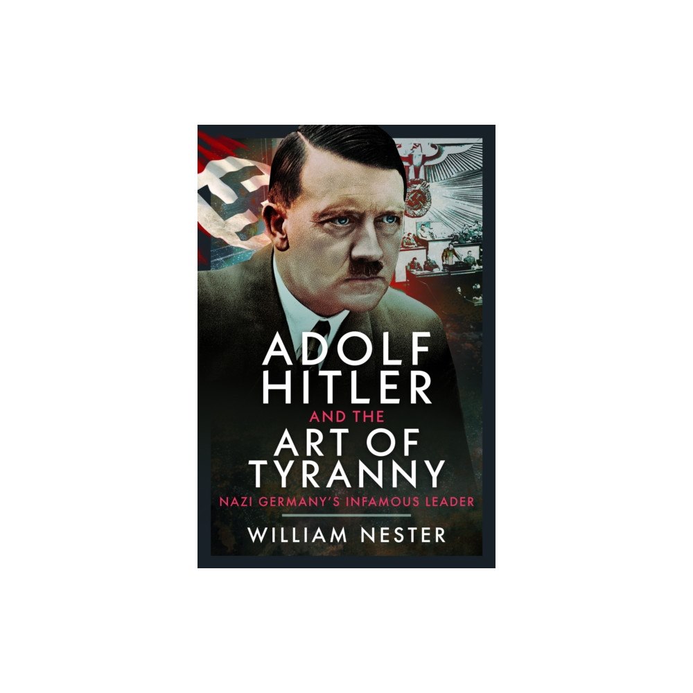 Pen & Sword Books Ltd Adolf Hitler and the Art of Tyranny (inbunden, eng)
